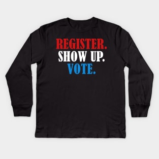 Register Show Up Vote, Voter Registration,  Election Day Shirt,  Register To Vote,  Vote Shirt, Vote Tee 2 Kids Long Sleeve T-Shirt